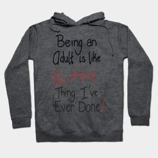 Being an adult is like THE DUMBEST thing I’ve ever done! Hoodie